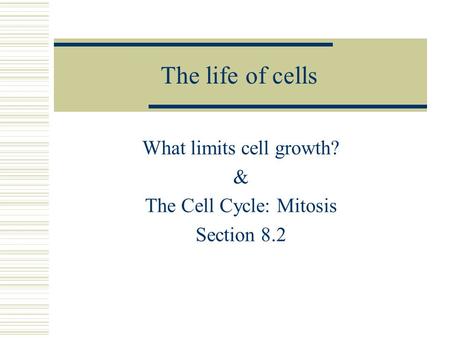What limits cell growth? & The Cell Cycle: Mitosis Section 8.2