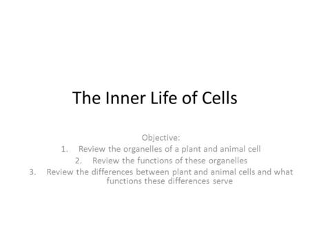The Inner Life of Cells Objective: