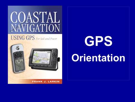 GPS Orientation NAVISTAR GPS THE OFFICIAL NAME IS.