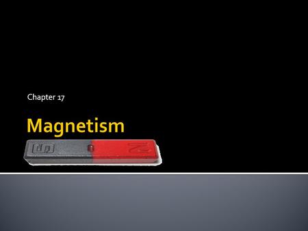 Chapter 17 Magnetism.