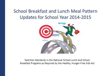School Breakfast and Lunch Meal Pattern Updates for School Year 2014-2015 Nutrition Standards in the National School Lunch and School Breakfast Programs.