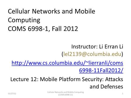 Cellular Networks and Mobile Computing COMS 6998-1, Fall 2012 Instructor: Li Erran Li