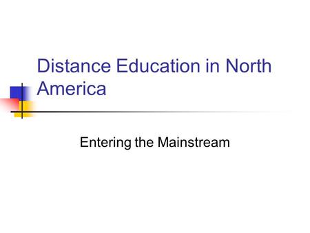 Distance Education in North America Entering the Mainstream.
