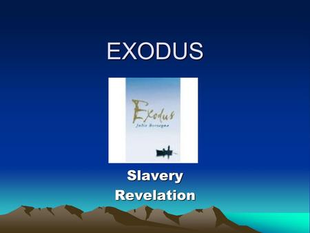 EXODUS SlaveryRevelation. THE EXODUS FROM EGYPT Exodus – means departureExodus – means departure The stories in Genesis are essentially family legends.The.