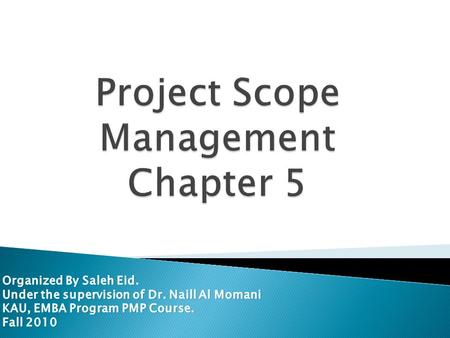 02 Apr 2010Saleh Eid, KAU, EMBA, PMP Course2 Introduction: Do you feel that work in this project never ends? Are the people in your team unsure of what.