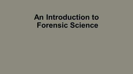 An Introduction to Forensic Science. Course Overview This course is a lab-based, hands-on course that will explore what forensic scientists do. You will.