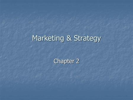 Marketing & Strategy Chapter 2.
