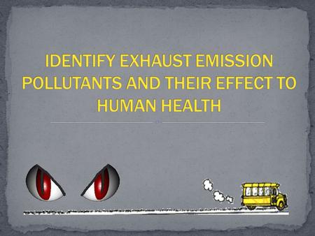 WAN AZIZ ZUL SHAHRIN HAIRI SYUKOR EXHAUST EMISSION POLLUTANTS EFFECT TO HUMAN HEALTH.