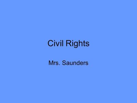 Civil Rights Mrs. Saunders. Civil Rights Plessy v. Ferguson - the Supreme Court ruled in 1896 that “separate but equal” facilities did not violate the.