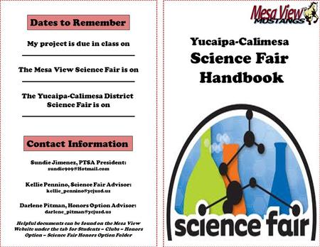 Yucaipa-Calimesa Science Fair Handbook Dates to Remember My project is due in class on _______________________________ The Mesa View Science Fair is on.