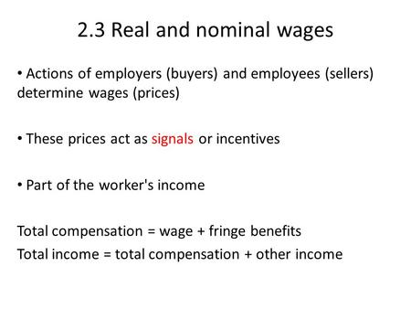 2.3 Real and nominal wages Actions of employers (buyers) and employees (sellers) determine wages (prices) These prices act as signals or incentives Part.