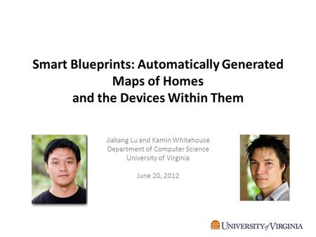Smart Blueprints: Automatically Generated Maps of Homes and the Devices Within Them Jiakang Lu and Kamin Whitehouse Department of Computer Science University.
