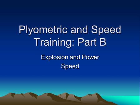 Plyometric and Speed Training: Part B Explosion and Power Speed.