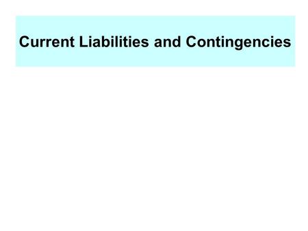 Current Liabilities and Contingencies. Liability Defined Probable future sacrifices of economic benefits arising from present obligations of a particular.