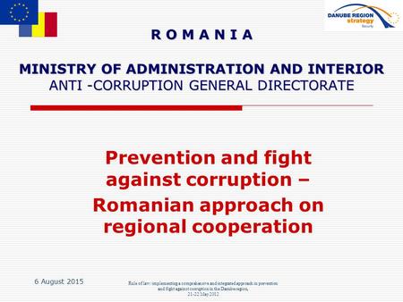 6 August 2015 Rule of law: implementing a comprehensive and integrated approach in prevention and fight against corruption in the Danube region, 21-22.