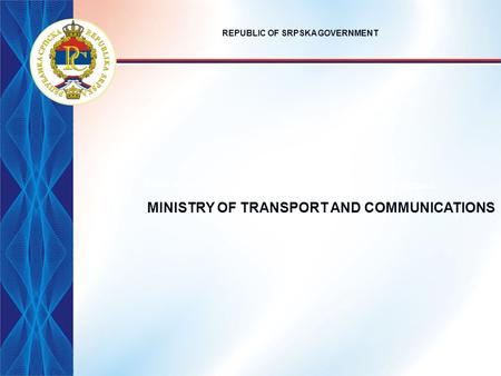 MINISTRY OF TRANSPORT AND COMMUNICATIONS REPUBLIC OF SRPSKA GOVERNMENT.