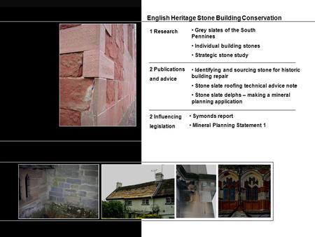 English Heritage Stone Building Conservation Grey slates of the South Pennines Individual building stones Strategic stone study 1 Research 2 Publications.