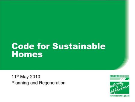 Code for Sustainable Homes 11 th May 2010 Planning and Regeneration.
