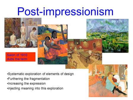 Post-impressionism Systematic exploration of elements of design Furthering the fragmentation Increasing the expression injecting meaning into this exploration.