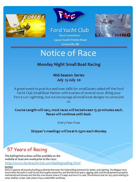 Notice of Race 29500 South Pointe Road Grosse Ile, MI Monday Night Small Boat Racing Mid-Season Series July 13-July 20 A great event to practice and tune.