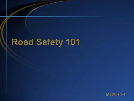 Module 1-1 Road Safety 101. Module 1-1 1 Tracking Your Progress Through Highway Safety Core Competencies Core Competency 1: Core Competency 2: Core Competency.