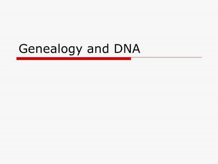 Genealogy and DNA. Genetic Genealogy  Began around 2003 Growing availability of testing Growing affordability of testing  Genographic Project Anthropological.