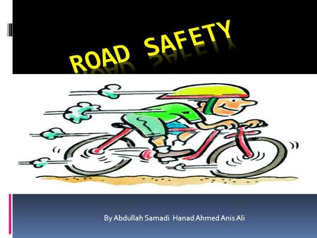 By Abdullah Samadi Hanad Ahmed Anis Ali. Road traffic safety refers to methods and measures for reducing the risk of a person using the road network being.