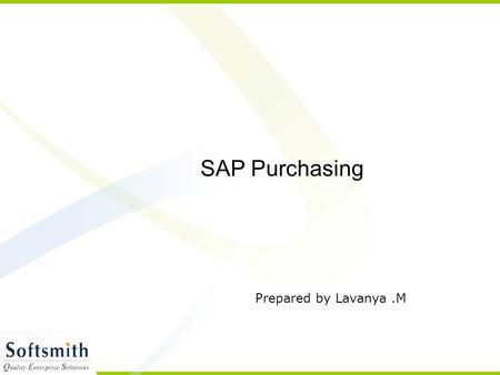 SAP Purchasing Prepared by Lavanya.M. Purchasing The R/3 System consists of a number of components that are completely integrated with one another. This.