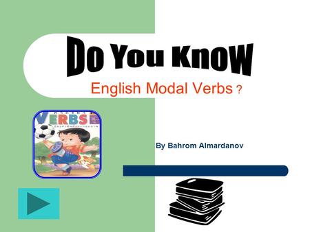 Do You Know English Modal Verbs ? By Bahrom Almardanov