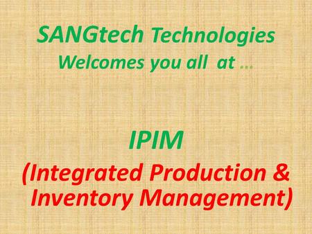 SANGtech Technologies Welcomes you all at … IPIM (Integrated Production & Inventory Management)