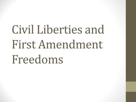 Civil Liberties and First Amendment Freedoms. Unalienable Rights The omission of a list of rights in the 1 st draft of the Constitution led to an outcry.