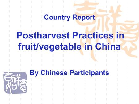 Country Report Postharvest Practices in fruit/vegetable in China By Chinese Participants.