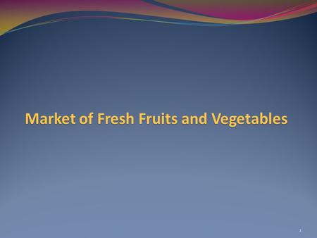 Market of Fresh Fruits and Vegetables 1. Purpose of the Module - To create awareness and understanding among National Governments/focal points as well.