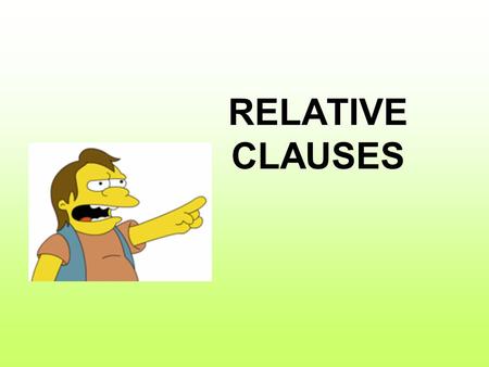 RELATIVE CLAUSES. Relative clauses describe and provide information about something or someone that we have usually already specified. –I like working.
