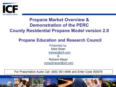 Propane Market Overview & Demonstration of the PERC County Residential Propane Model version 2.0 Presented by: Mike Sloan & Richard Meyer.