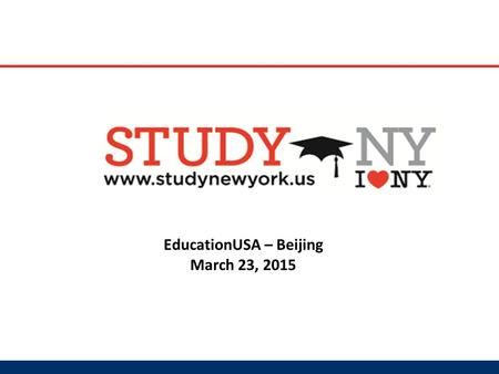 EducationUSA – Beijing March 23, 2015. Organization’s Mission The mission of the Study New York consortium is to work collaboratively with its member.