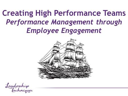 Creating High Performance Teams Performance Management through Employee Engagement.
