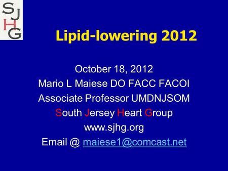 Lipid-lowering 2012 October 18, 2012 Mario L Maiese DO FACC FACOI Associate Professor UMDNJSOM South Jersey Heart Group