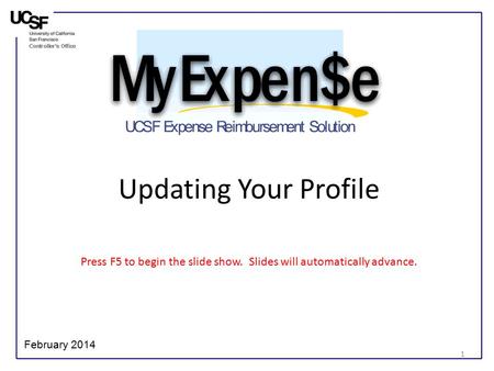 Updating Your Profile Press F5 to begin the slide show. Slides will automatically advance. February 2014 1.