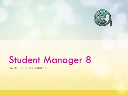 Student Manager 8 An ACEware Presentation. Agenda A general intro to Student Manager Inputting a name Editing names A few useful tips.