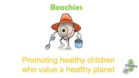 Promoting healthy children who value a healthy planet.