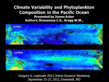 Climate Variability and Phytoplankton Composition in the Pacific Ocean Presented by James Acker Authors: Rousseaux C.S., Gregg W.W., Gregory G. Leptoukh.