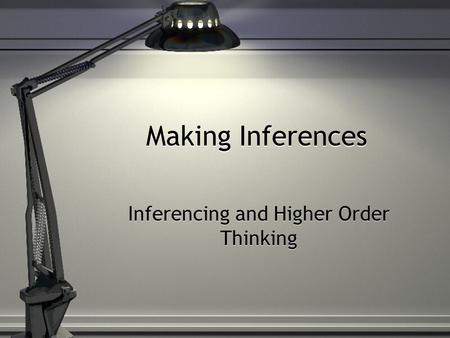 Making Inferences Inferencing and Higher Order Thinking.