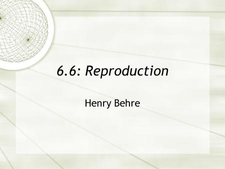 6.6: Reproduction Henry Behre.