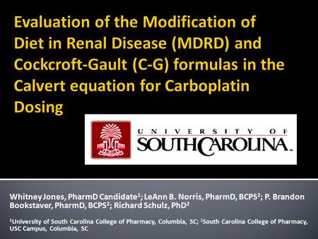 Evaluation of the Modification of Diet in Renal Disease (MDRD) and Cockcroft-Gault (C-G) formulas in the Calvert equation for Carboplatin Dosing Whitney.