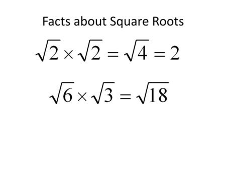 Facts about Square Roots. Facts about square roots.
