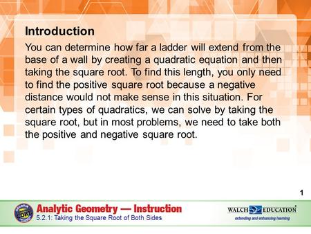 Introduction You can determine how far a ladder will extend from the base of a wall by creating a quadratic equation and then taking the square root. To.