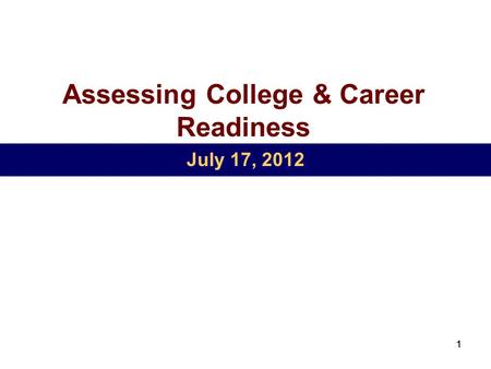 11 Assessing College & Career Readiness July 17, 2012.
