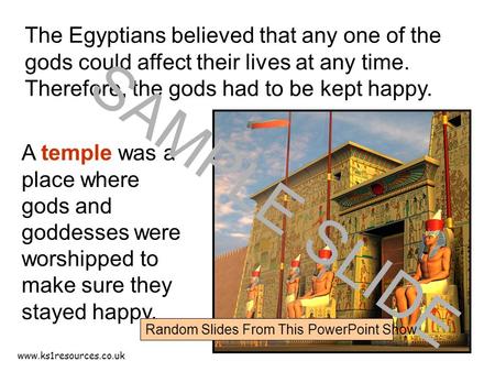 Www.ks1resources.co.uk The Egyptians believed that any one of the gods could affect their lives at any time. Therefore, the gods had to be kept happy.