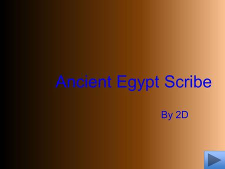 Ancient Egypt Scribe By 2D. Instructions 1.Step one pick which game you would like to do first 2.Next you will be given a fact about Ancient Egypt 3.Read.